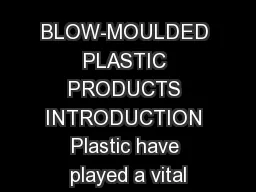 BLOW-MOULDED PLASTIC PRODUCTS INTRODUCTION Plastic have played a vital