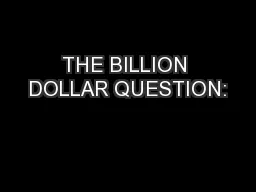 THE BILLION DOLLAR QUESTION: