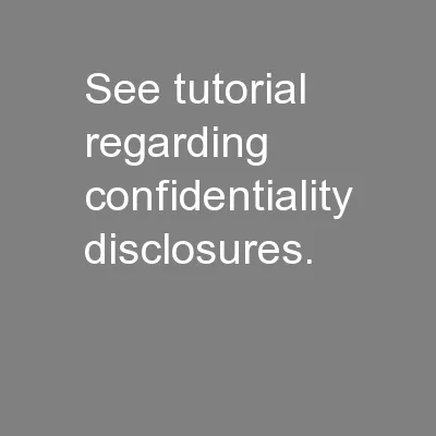 See tutorial regarding confidentiality disclosures.