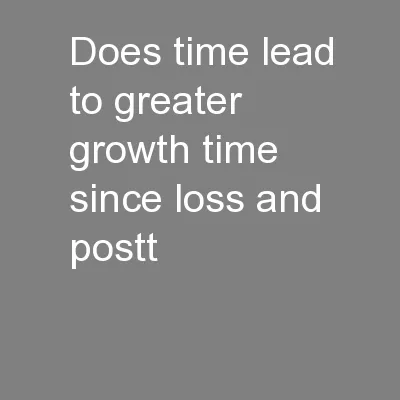 Does time lead to greater growth? Time since loss and postt