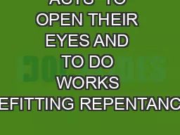 ACTS  TO OPEN THEIR EYES AND TO DO WORKS BEFITTING REPENTANCE