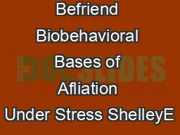Tend and Befriend Biobehavioral Bases of Afliation Under Stress ShelleyE