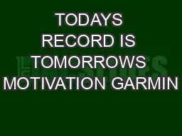 TODAYS RECORD IS TOMORROWS MOTIVATION GARMIN