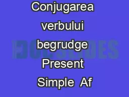 Conjugarea verbului begrudge Present Simple  Af