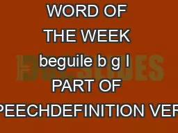 WORD OF THE WEEK beguile b g l  PART OF SPEECHDEFINITION VERB