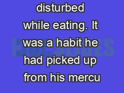 disturbed while eating. It was a habit he had picked up from his mercu