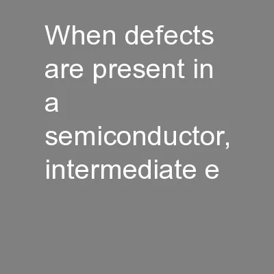 When defects are present in a semiconductor, intermediate e