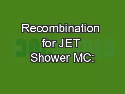 Recombination for JET Shower MC: