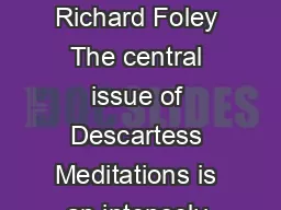 What Am I to Believe Richard Foley The central issue of Descartess Meditations is an intensely