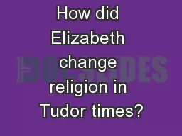 How did Elizabeth change religion in Tudor times?