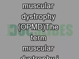 Oculopharyngeal muscular dystrophy (OPMD)The term muscular dystrophy i