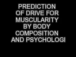 PREDICTION OF DRIVE FOR MUSCULARITY BY BODY COMPOSITION AND PSYCHOLOGI