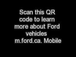 Scan this QR code to learn more about Ford vehicles  m.ford.ca. Mobile
