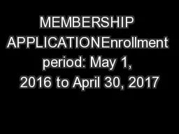 MEMBERSHIP APPLICATIONEnrollment period: May 1, 2016 to April 30, 2017