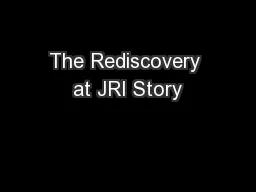 The Rediscovery at JRI Story
