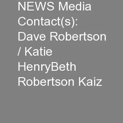 NEWS Media Contact(s): Dave Robertson / Katie HenryBeth Robertson Kaiz