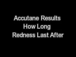 Accutane Results How Long Redness Last After