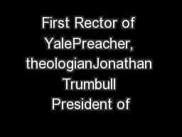 First Rector of YalePreacher, theologianJonathan Trumbull President of
