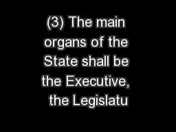 (3) The main organs of the State shall be the Executive, the Legislatu