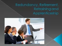 Redundancy, Retirement, Retraining and Apprenticeship