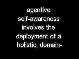 agentive self-awareness involves the deployment of a holistic, domain-