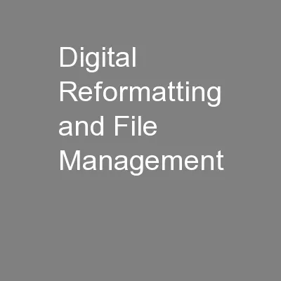 Digital Reformatting and File Management