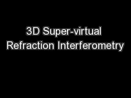 3D Super-virtual Refraction Interferometry