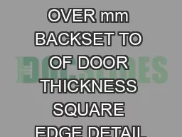 OVER  BEVEL mm OVER mm BACKSET TO OF DOOR THICKNESS SQUARE EDGE DETAIL