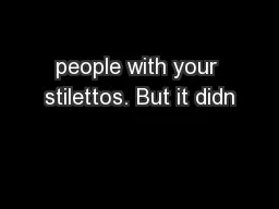 people with your stilettos. But it didn