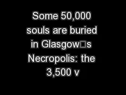 Some 50,000 souls are buried in Glasgow’s Necropolis: the 3,500 v