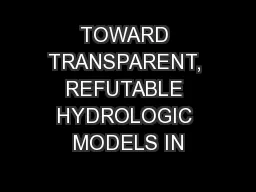 TOWARD TRANSPARENT, REFUTABLE HYDROLOGIC MODELS IN