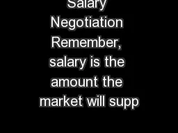 Salary Negotiation Remember, salary is the amount the market will supp