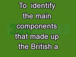 To  identify the main components that made up the British a