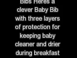 Baby Bibs Baby Bibs Heres a clever Baby Bib with three layers of protection for keeping baby cleaner and drier during breakfast lunch and dinner