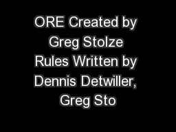 ORE Created by Greg Stolze Rules Written by Dennis Detwiller, Greg Sto