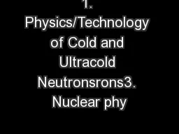 1. Physics/Technology of Cold and Ultracold Neutronsrons3. Nuclear phy