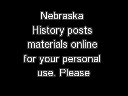 Nebraska History posts materials online for your personal use. Please
