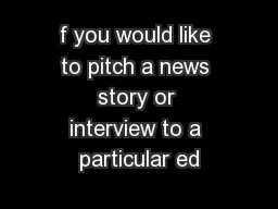 f you would like to pitch a news story or interview to a particular ed