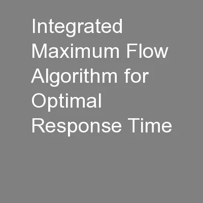 Integrated Maximum Flow Algorithm for Optimal Response Time