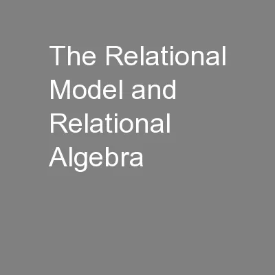 The Relational Model and Relational Algebra