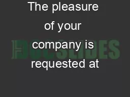 The pleasure of your company is requested at