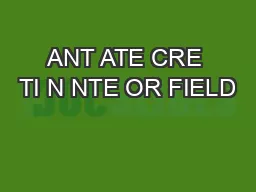 PDF-ANT ATE CRE TI N NTE OR FIELD