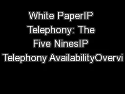 White PaperIP Telephony: The Five NinesIP Telephony AvailabilityOvervi