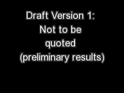 Draft Version 1: Not to be quoted (preliminary results)
