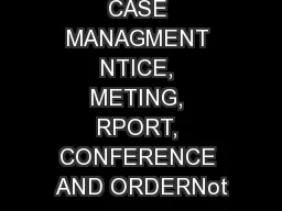 SECTION 6 CASE MANAGMENT NTICE, METING, RPORT, CONFERENCE AND ORDERNot