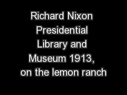 Richard Nixon Presidential Library and Museum 1913, on the lemon ranch