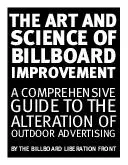 THE AR ND SCIENCE OF BILL RD MPROVEMEN A COMPREHENSIVE GUIDE TO THE ALTER TION UTDOOR ADVERTISING BY THE BILLBOARD LIBERATION FRONT  LOOK UP Billboards have become as ubiquitous as human suffering as