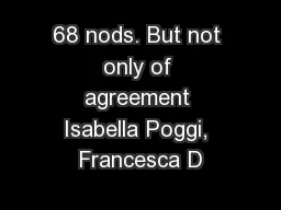 68 nods. But not only of agreement Isabella Poggi, Francesca D