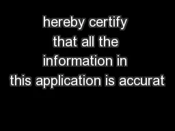 hereby certify that all the information in this application is accurat