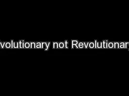Evolutionary not Revolutionary: